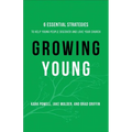 Growing Young: Six Essential Strategies to Help Young People Discover and Love Your Church - Hardcover