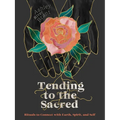 Tending to the Sacred: Rituals to Connect with Earth, Spirit, and Self - Hardcover