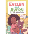 Evelyn and Avery: The Art of Friendship: A Graphic Novel - Hardcover