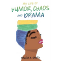 My Life of Humor, Chaos and Drama - Paperback
