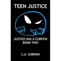 Teen Justice: Justice Has a Curfew--Book Two - Paperback