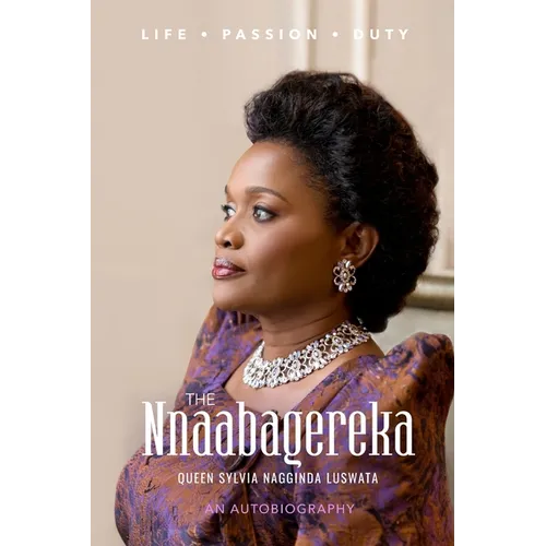 The Nnaabagereka Queen Sylvia Nagginda Luswata: Life. Passion. Duty. - Paperback