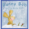 Bunny Bob and the White Stuff: Illustrations by Kris Miners - Hardcover