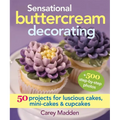 Sensational Buttercream Decorating: 50 Projects for Luscious Cakes, Mini-Cakes and Cupcakes - Spiral