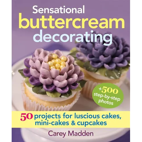 Sensational Buttercream Decorating: 50 Projects for Luscious Cakes, Mini-Cakes and Cupcakes - Spiral