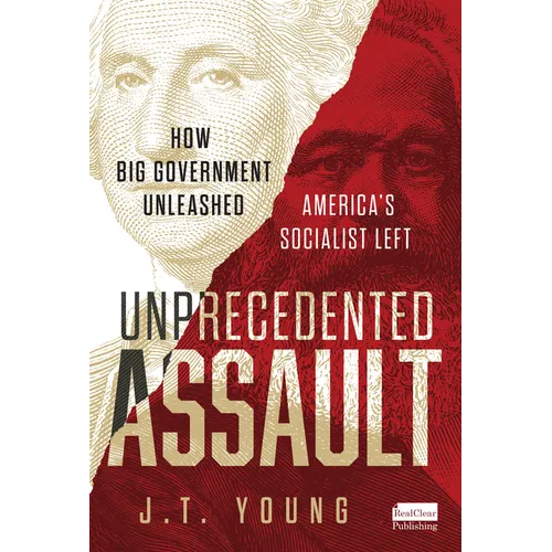 Unprecedented Assault: How Big Government Unleashed America's Socialist Left - Hardcover