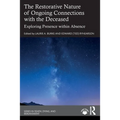 The Restorative Nature of Ongoing Connections with the Deceased: Exploring Presence Within Absence - Paperback
