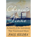 Chopin's Piano: In Search of the Instrument That Transformed Music - Paperback