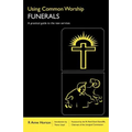 Using Common Worship: Funerals: A Practical Guide to the New Services - Paperback