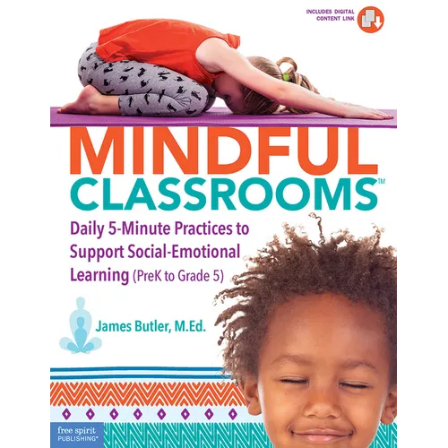 Mindful Classrooms(tm): Daily 5-Minute Practices to Support Social-Emotional Learning (Prek to Grade 5) - Paperback