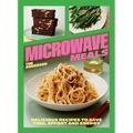Microwave Meals: Delicious Recipes to Save Time, Effort and Energy - Hardcover