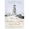 When the Southern Lights Went Dark: The Lighthouse Establishment During the Civil War - Paperback