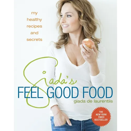Giada's Feel Good Food: My Healthy Recipes and Secrets: A Cookbook - Hardcover