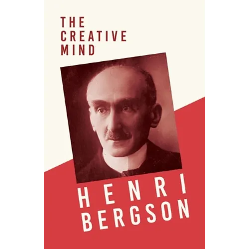 The Creative Mind: With a Chapter from Bergson and his Philosophy by J. Alexander Gunn - Paperback
