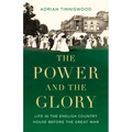The Power and the Glory: Life in the English Country House Before the Great War - Hardcover