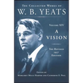 A Vision: The Revised 1937 Edition: The Collected Works of W.B. Yeats Volume XIV - Hardcover