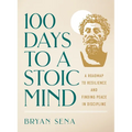 100 Days to a Stoic Mind: A Roadmap to Resilience and Finding Peace in Discipline - Hardcover