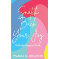Snatch Back Your Joy: With the Word of Truth - Hardcover