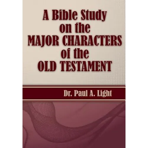 A Bible Study on the Major Bible Characters of the Old Testament - Paperback