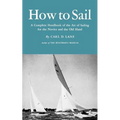 How to Sail: A Complete Handbook of the Art of Sailing for the Novice and the Old Hand - Paperback