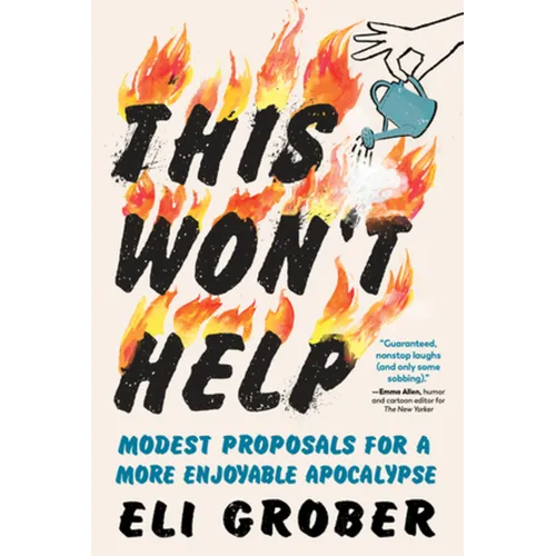 This Won't Help: Modest Proposals for a More Enjoyable Apocalypse - Hardcover