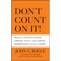 Don't Count on It! Reflections on Investment Illusions, Capitalism, "Mutual" Funds, Indexing, Entrepreneurship, Idealism, and Heroes - Hardcover
