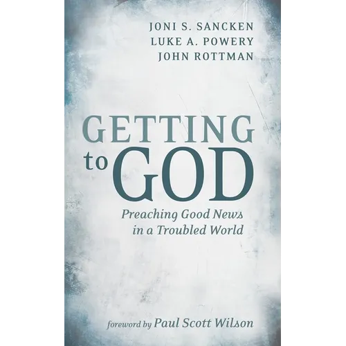 Getting to God: Preaching Good News in a Troubled World - Hardcover