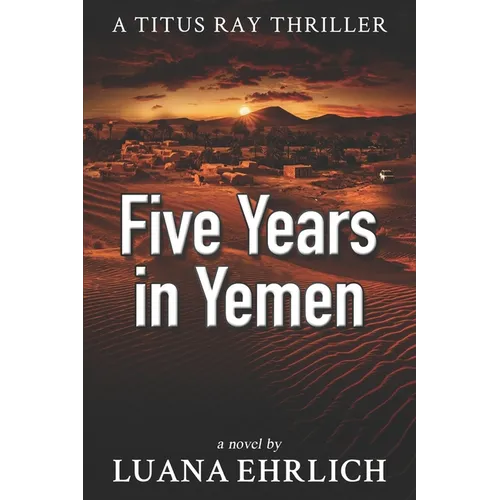 Five Years in Yemen: A Titus Ray Thriller - Paperback