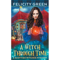 A Witch Through Time: A Scottish Witches Mystery - Paperback