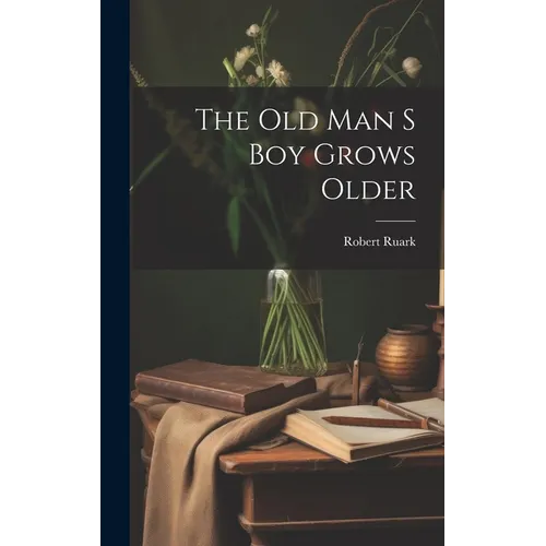 The Old Man S Boy Grows Older - Hardcover