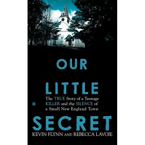 Our Little Secret: The True Story of a Teenage Killer and the Silence of a Small New England Town - Mass Market Paperbound