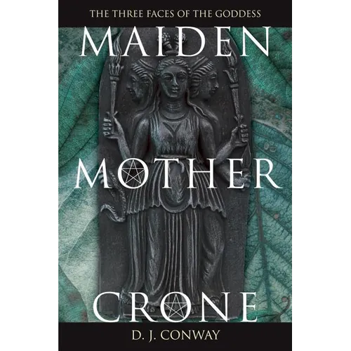 Maiden, Mother, Crone: The Myth & Reality of the Triple Goddess - Paperback