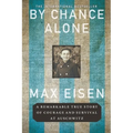 By Chance Alone: A Remarkable True Story of Courage and Survival at Auschwitz - Paperback
