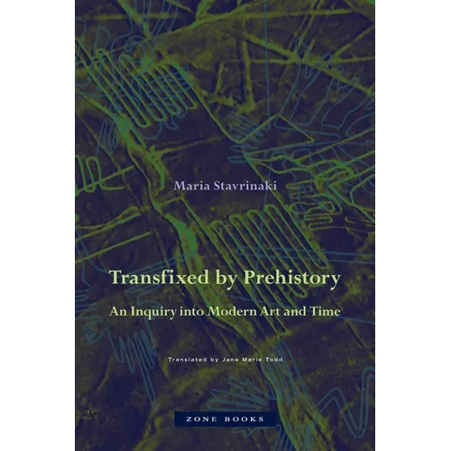 Transfixed by Prehistory: An Inquiry Into Modern Art and Time - Hardcover