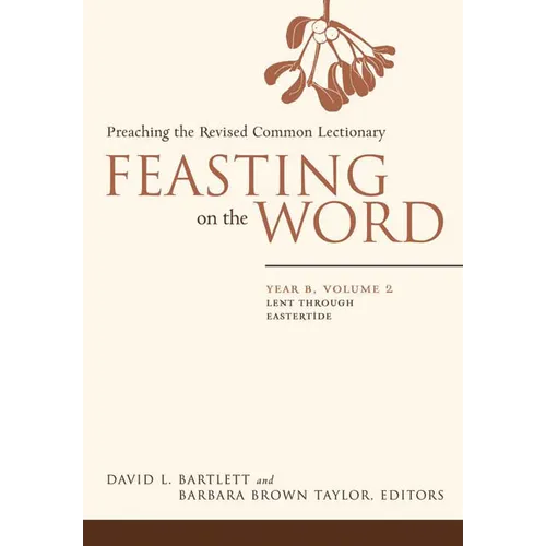 Feasting on the Word: Year B, Volume 2: Lent Through Eastertide - Hardcover