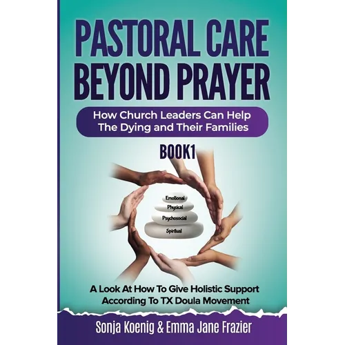 Pastoral Care Beyond Prayer: How Church Leaders Can Help The Dying and Their Families - Paperback