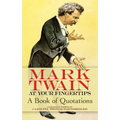 Mark Twain at Your Fingertips: A Book of Quotations - Paperback