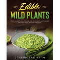 Edible Wild Plants: Over 111 Natural Foods and Over 22 Plant- Based Recipes On A Budget For 2021 - Paperback