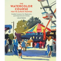 The Watercolor Course You've Always Wanted: Guided Lessons for Beginners and Experienced Artists - Paperback