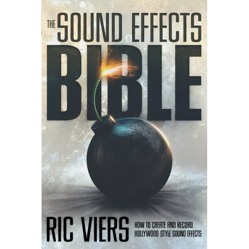 The Sound Effects Bible: How to Create and Record Hollywood Style Sound Effects - Paperback