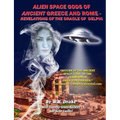 Alien Space Gods Of Ancient Greece And Rome: Revelations Of The Oracle Of Delphi - Paperback