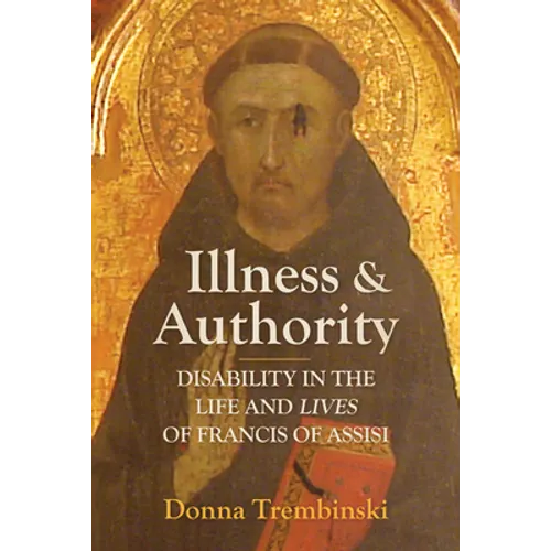 Illness and Authority: Disability in the Life and Lives of Francis of Assisi - Hardcover
