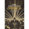 The Year America Discovered Texas Centennial '36 - Paperback