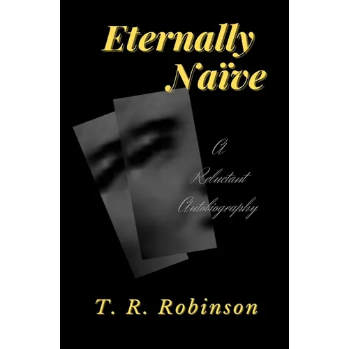 Eternally Naïve: A Reluctant Autobiography - Paperback