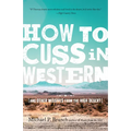 How to Cuss in Western: And Other Missives from the High Desert - Paperback