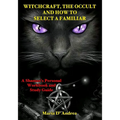 Witchcraft, the Occult and How to Select a Familiar: A Shaman's Personal Workbook and Study Guide - Paperback