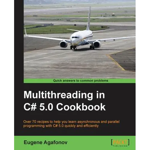 Multithreading in C# 5.0 Cookbook - Paperback
