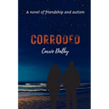 Corroded: A Novel of Friendship and Autism - Paperback