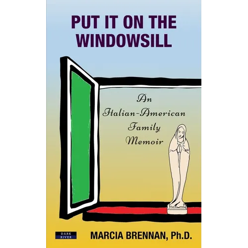 Put It On The Windowsill: An Italian-American Family Memoir - Paperback