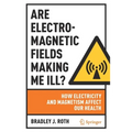 Are Electromagnetic Fields Making Me Ill?: How Electricity and Magnetism Affect Our Health - Paperback